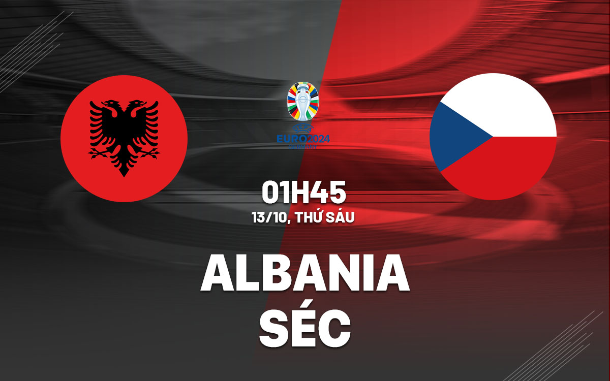 Soi kèo Albania vs CH Séc 01h45 13/10/2023 Vòng Loại Euro