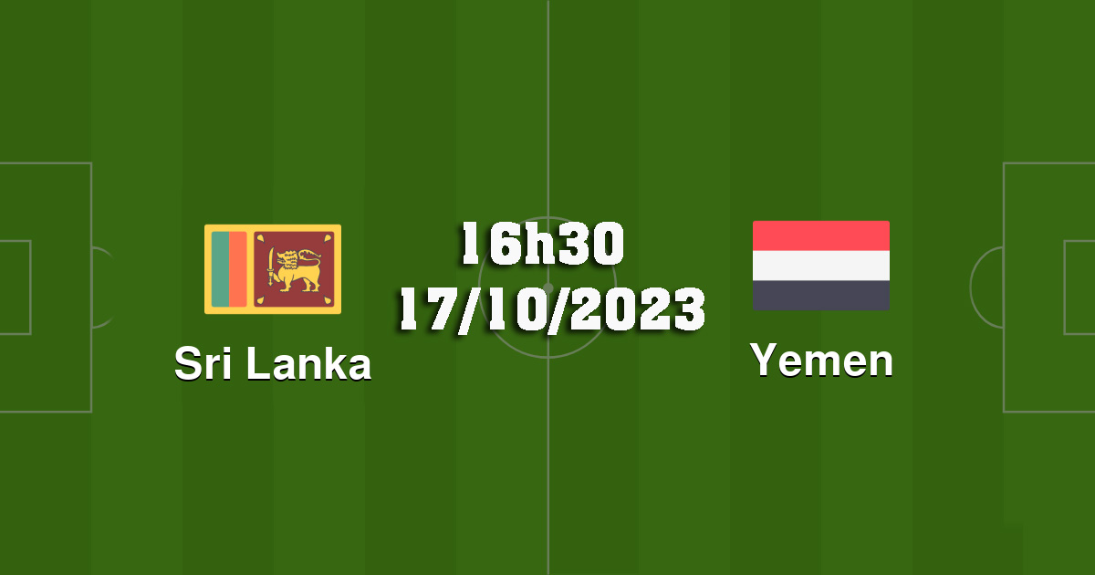 Soi kèo Sri Lanka vs Yemen 16h30 ngày 17/10/2023 – World Cup 2026