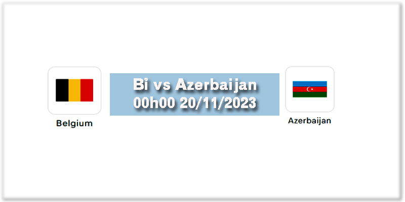 Soi kèo Euro: Bỉ vs Azerbaijan 00h00 ngày 20/11/2023